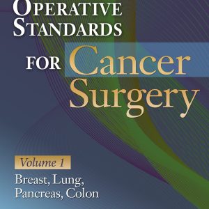 Operative Standards for Cancer Surgery: Volume I: Breast, Lung, Pancreas, Colon