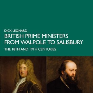 British Prime Ministers from Walpole to Salisbury: The 18th and 19th Centuries: Volume 1 1st Edition 9780367469115