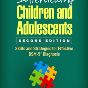 Interviewing Children and Adolescents: Skills and Strategies for Effective DSM-5® Diagnosis Second Edition 9781462526932