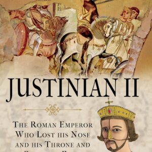 Justinian II: The Roman Emperor Who Lost his Nose and his Throne and Regained Both Hardcover – October 22