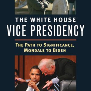 The White House Vice Presidency: The Path to Significance