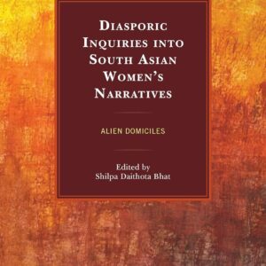 Diasporic Inquiries into South Asian Women’s Narratives: Alien Domiciles Hardcover – February 28