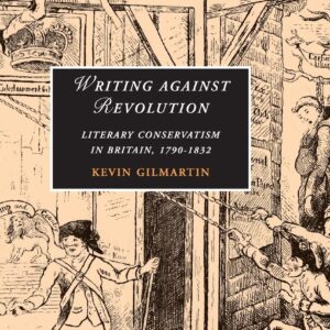 Writing against Revolution: Literary Conservatism in Britain