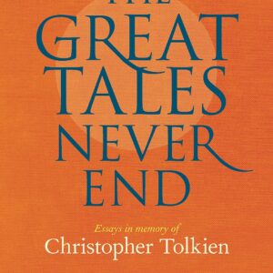 The Great Tales Never End: Essays in Memory of Christopher Tolkien Hardcover – August 4