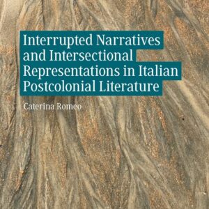 Interrupted Narratives and Intersectional Representations in Italian Postcolonial Literature (Italian and Italian American Studies) 1st ed. 2023 Edition 9783031100420