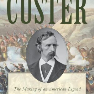 Inventing Custer: The Making of an American Legend (The American Crisis Series: Books on the Civil War Era) Hardcover – Illustrated