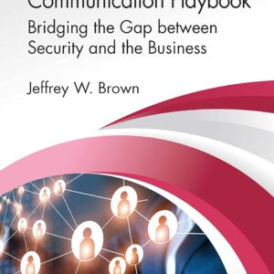 The Security Leader’s Communication Playbook: Bridging the Gap between Security and the Business (Security
