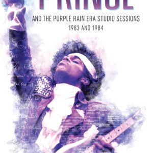 Prince and the Purple Rain Era Studio Sessions: 1983 and 1984 (Prince Studio Sessions) Hardcover – November 17