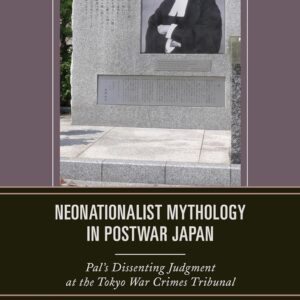 Neonationalist Mythology in Postwar Japan: Pal's Dissenting Judgment at the Tokyo War Crimes Tribunal (AsiaWorld) Hardcover – April 27