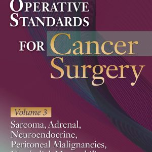 Operative Standards for Cancer Surgery: Volume 3: Sarcoma, Adrenal, Neuroendocrine, Peritoneal Malignancies, Urothelial, Hepatobiliary