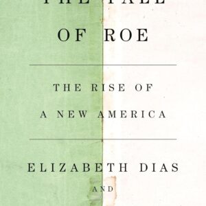 9781250881397 The Fall of Roe: The Rise of a New America Hardcover – June 4