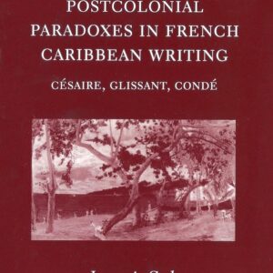Postcolonial Paradoxes in French Caribbean Writing: Césaire