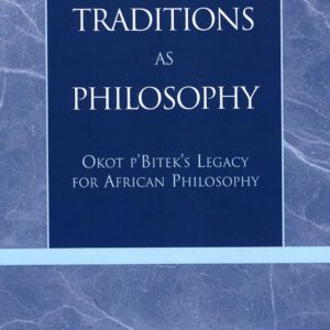 Oral Traditions as Philosophy: Okot p'Bitek's Legacy for African Philosophy 9780847697724