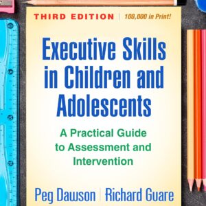 Executive Skills in Children and Adolescents: A Practical Guide to Assessment and Intervention (The Guilford Practical Intervention in the Schools Series) Third Edition 9781462548217