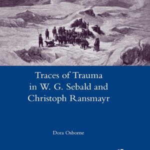 Traces of Trauma in W. G. Sebald and Christoph Ransmayr 1st Edition 9780367601935