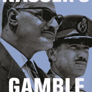 Nasser's Gamble: How Intervention in Yemen Caused the Six-Day War and the Decline of Egyptian Power Hardcover – December 23