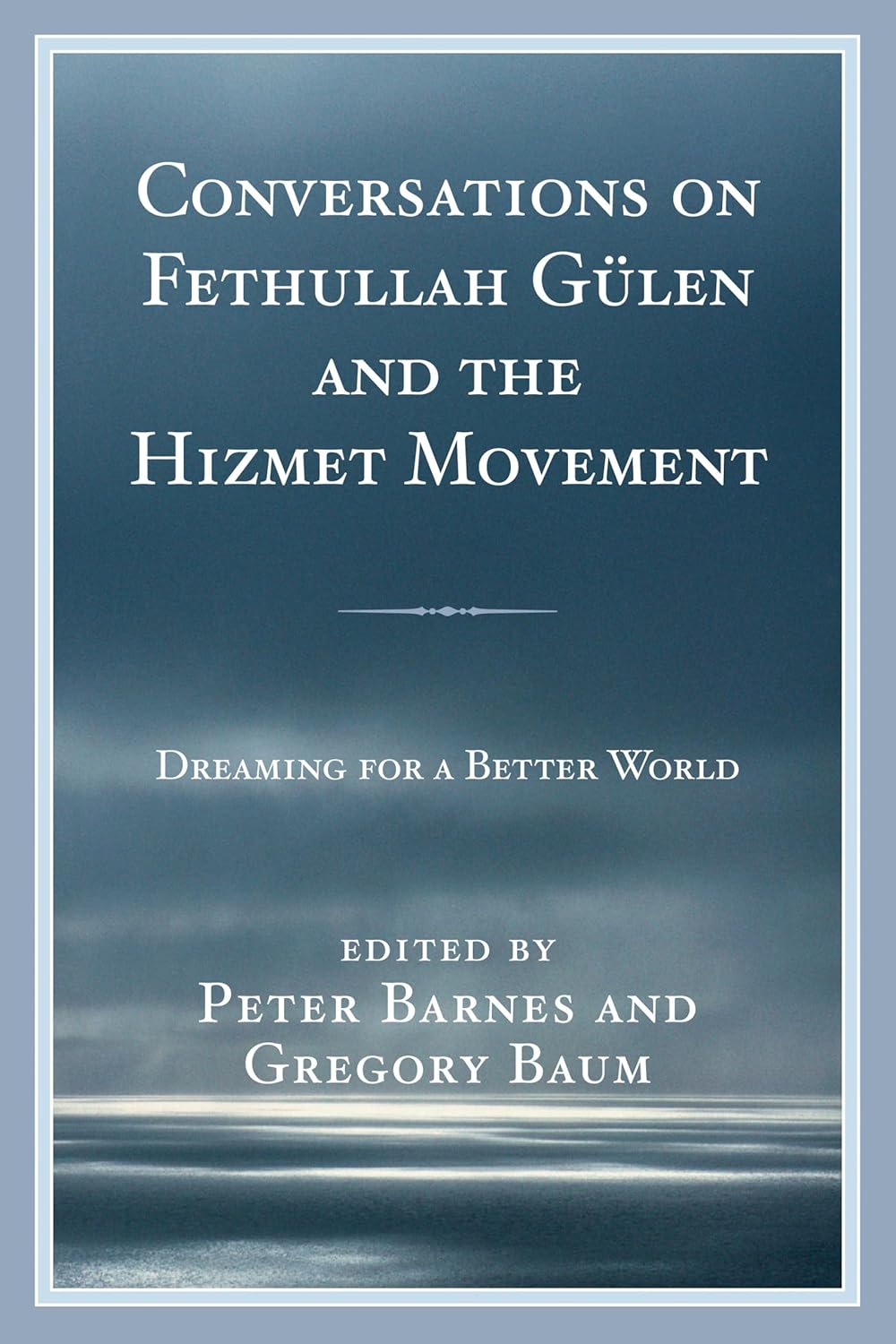 Conversations on Fethullah Gülen and the Hizmet Movement: Dreaming for a Better World Hardcover – December 16