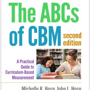 The ABCs of CBM: A Practical Guide to Curriculum-Based Measurement (The Guilford Practical Intervention in the Schools Series) Second Edition 9781462524662