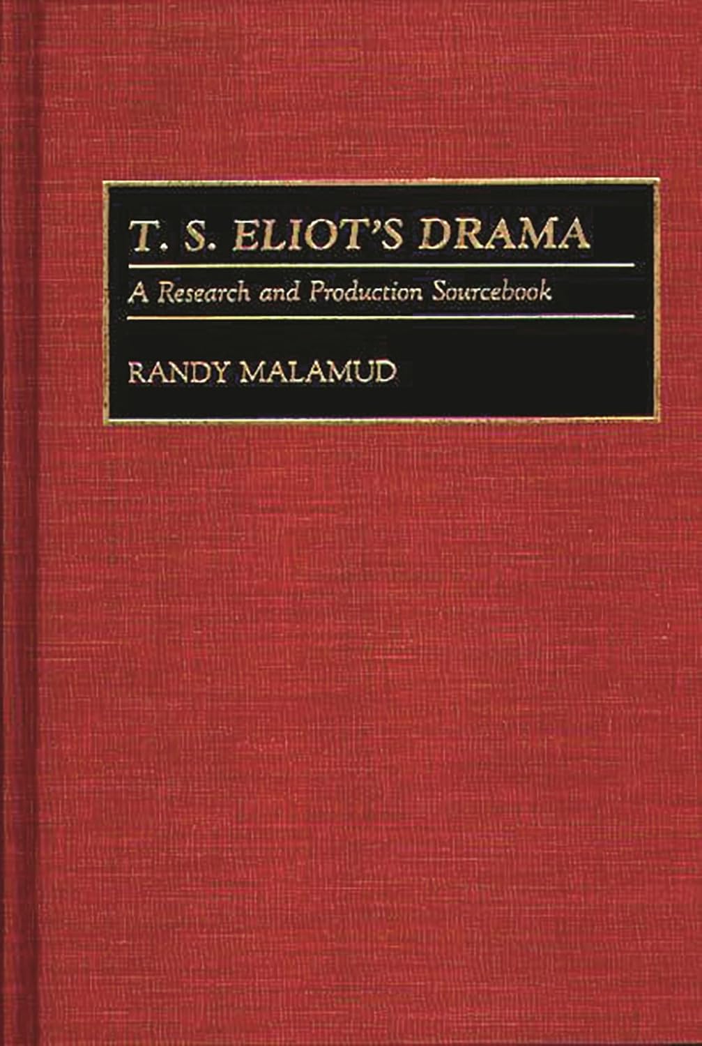 T.S. Eliot's Drama: A Research and Production Sourcebook (Modern Dramatists Research and Production Sourcebooks) Annotated Edition 9780313278136