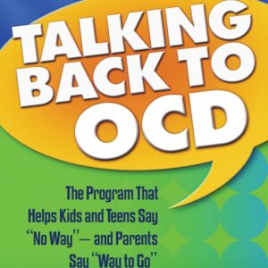 Talking Back to OCD: The Program That Helps Kids and Teens Say "No Way" -- and Parents Say "Way to Go" 1st Edition 9781593853556