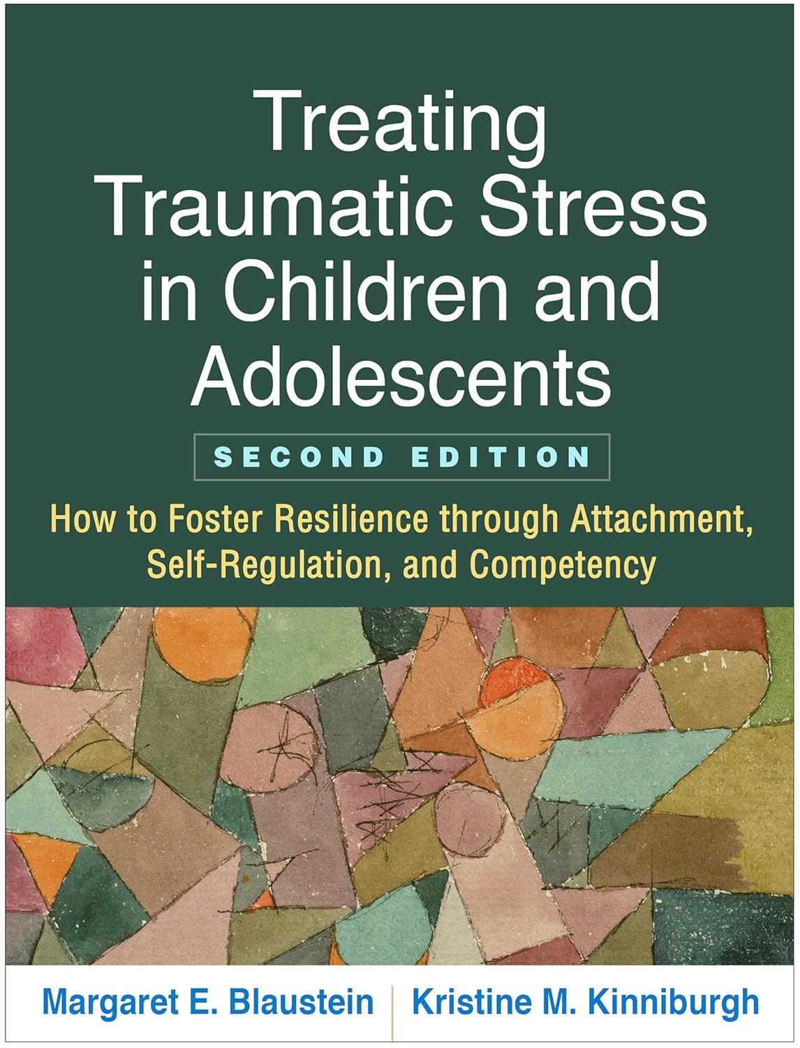 Treating Traumatic Stress in Children and Adolescents: How to Foster Resilience through Attachment
