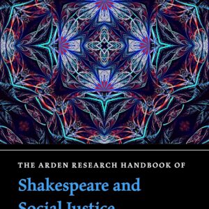 The Arden Research Handbook of Shakespeare and Social Justice (The Arden Shakespeare Handbooks) Annotated Edition 9781350140363