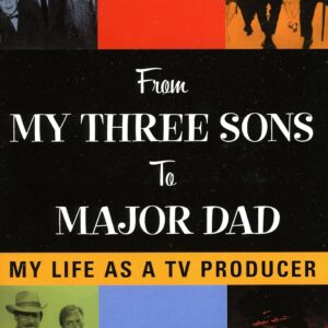 From My Three Sons to Major Dad: My Life as a TV Producer (Volume 118) (The Scarecrow Filmmakers Series