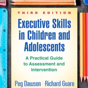 Executive Skills in Children and Adolescents: A Practical Guide to Assessment and Intervention (The Guilford Practical Intervention in the Schools Series) Third Edition 9781462535316