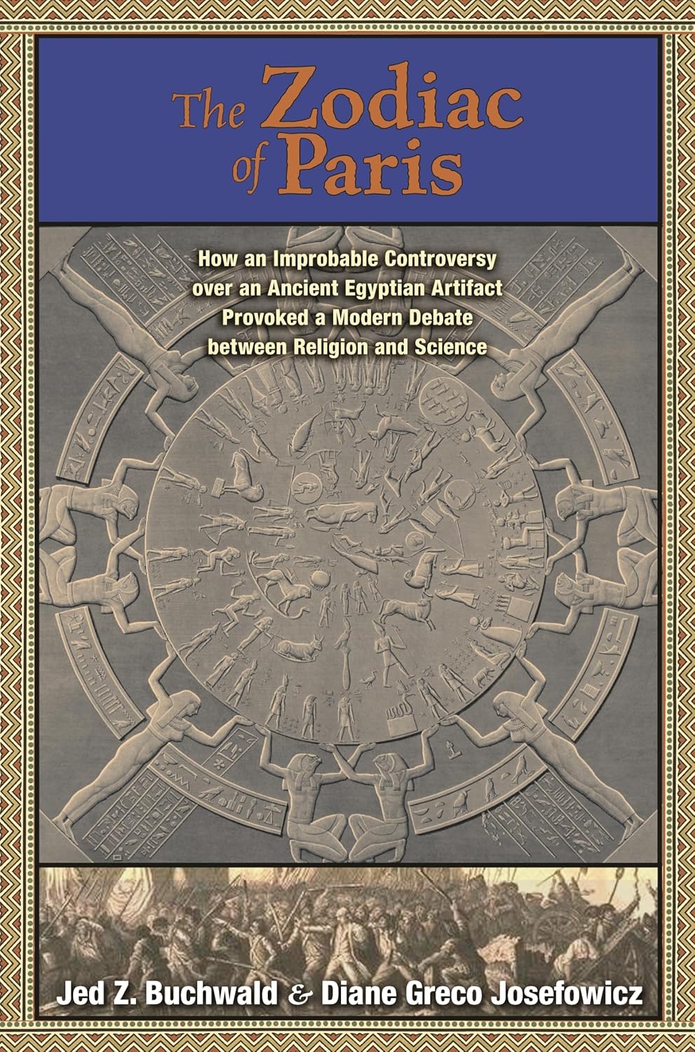 The Zodiac of Paris: How an Improbable Controversy over an Ancient Egyptian Artifact Provoked a Modern Debate between Religion and Science Hardcover – May 9