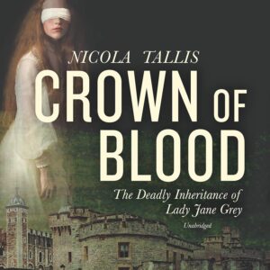Crown of Blood Lib/E: The Deadly Inheritance of Lady Jane Grey Audio CD – Unabridged