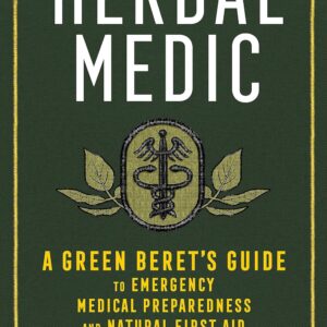 Herbal Medic: A Green Beret's Guide to Emergency Medical Preparedness and Natural First Aid Paperback – August 3