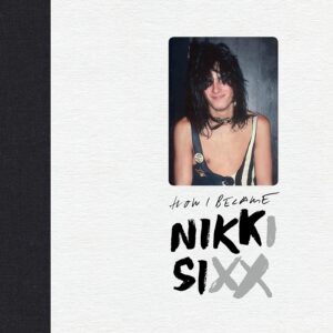 The First 21: How I Became Nikki Sixx [Deluxe Edition] Hardcover – February 14