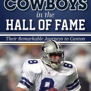 Dallas Cowboys in the Hall of Fame: Their Remarkable Journeys to Canton Hardcover – May 12