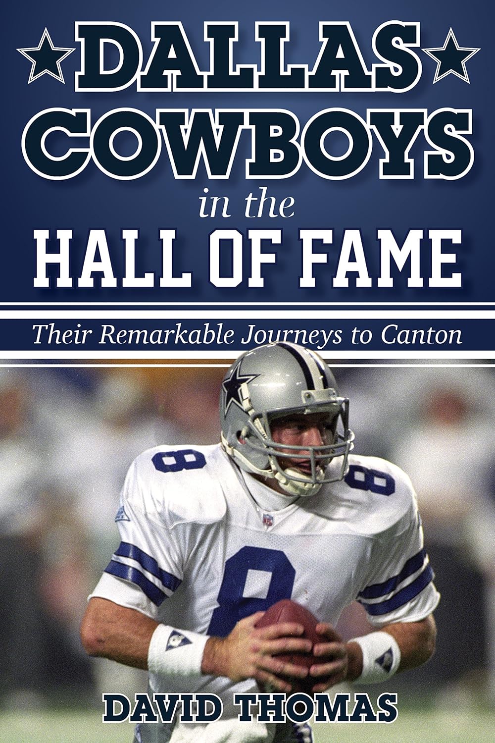 Dallas Cowboys in the Hall of Fame: Their Remarkable Journeys to Canton Hardcover – May 12