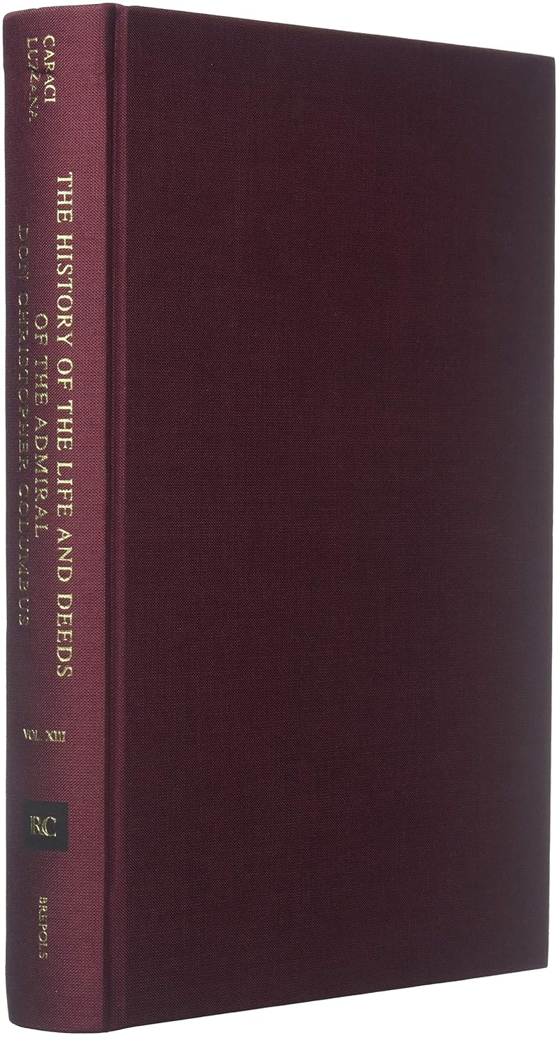 The History of the Life and Deeds of the Admiral Don Christopher Columbus: Attributed to his Son Fernando Colón (Repertorium Columbianum) Hardcover – July 5