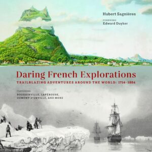 Daring French Explorations: Trailblazing Adventures around the World: 1714-1854 Hardcover – February 27