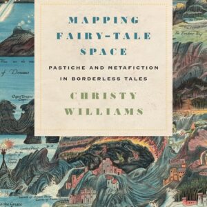 Mapping Fairy-Tale Space: Pastiche and Metafiction in Borderless Tales (The Donald Haase Series in Fairy-Tale Studies) Hardcover – April 27