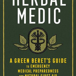 Herbal Medic: A Green Beret's Guide to Emergency Medical Preparedness and Natural First Aid 1st Edition 9781635861945