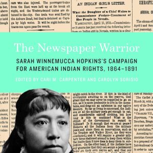 The Newspaper Warrior: Sarah Winnemucca Hopkins's Campaign for American Indian Rights