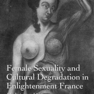 Female Sexuality and Cultural Degradation in Enlightenment France: Medicine and Literature 1st Edition 9781138110274