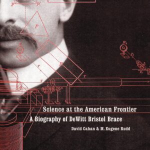 Science at the American Frontier: A Biography of DeWitt Bristol Brace Hardcover – June 1