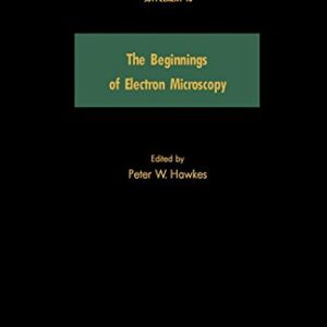 Beginnings of Electron Microscopy (Advances in Electronics & Electron Physics Supplement)