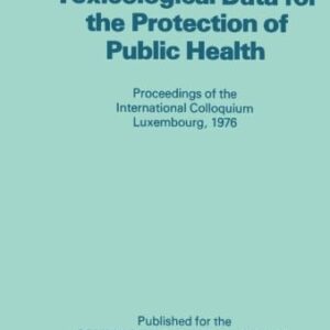 The Evaluation of Toxicological Data for the Protection of Public Health: Proceedings of the International Colloquium