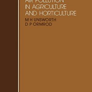 Effects of Gaseous Air Pollution in Agriculture and Horticulture (EASTER SCHOOL IN AGRICULTURAL SCIENCE//PROCEEDINGS)