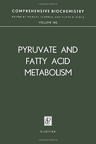 Comprehensive Biochemistry: Pyruvate and Fatty Acid Metabolism v.18: Pyruvate and Fatty Acid Metabolism Vol 18