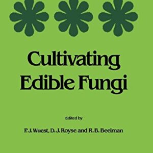Cultivating Edible Fungi: International Symposium on Scientific and Technical Aspects of Cultivating Edible Fungi (DEVELOPMENTS IN CROP SCIENCE)