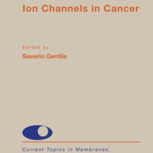Ion Channels in Cancer (Volume 92) (Current Topics in Membranes
