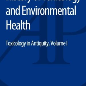 History of Toxicology and Environmental Health: Toxicology in Antiquity Volume I