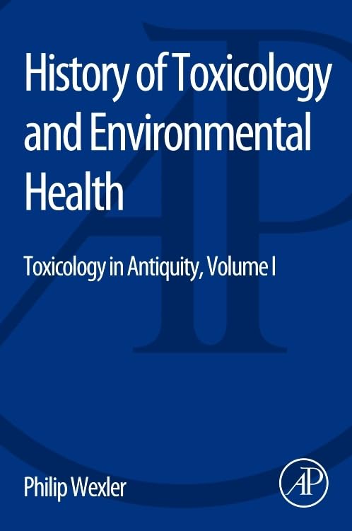 History of Toxicology and Environmental Health: Toxicology in Antiquity Volume I