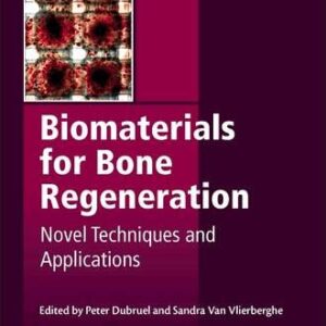 Biomaterials for Bone Regeneration: Novel Techniques and Applications (Woodhead Publishing Series in Biomaterials)